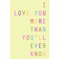 I love you more than you'll ever know - 8x12 inch (Jpeg file only)